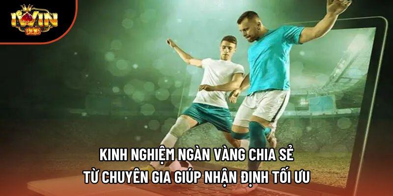 Kinh nghiệm ngàn vàng chia sẻ từ chuyên gia giúp nhận định tối ưu